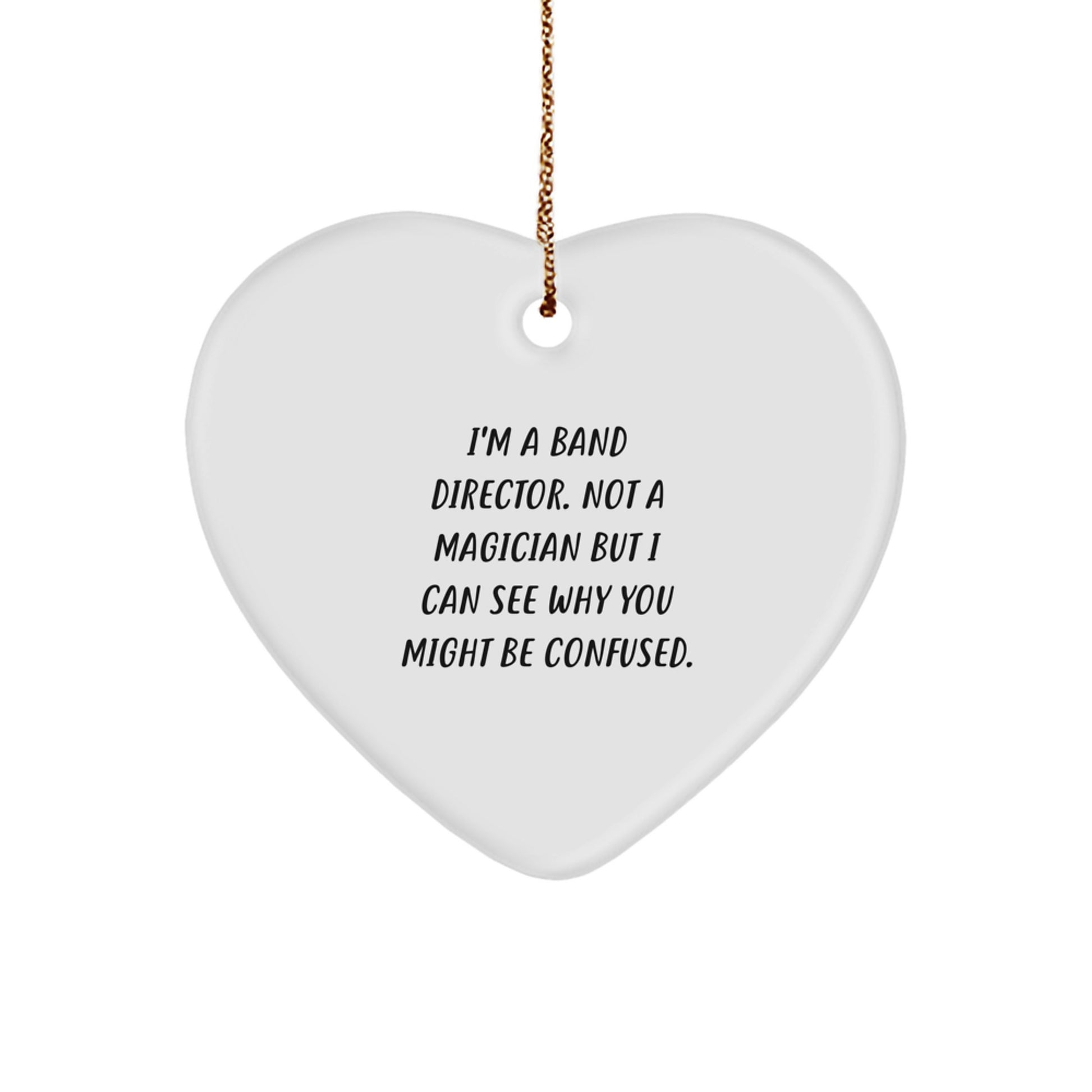 Funny Band Director Gifts from Friends, Heart Ornament with 'I'm A Band Director. Not A Magician...' Quote, Perfect Unique Christmas Memorable Presents for Band Directors - Image 1