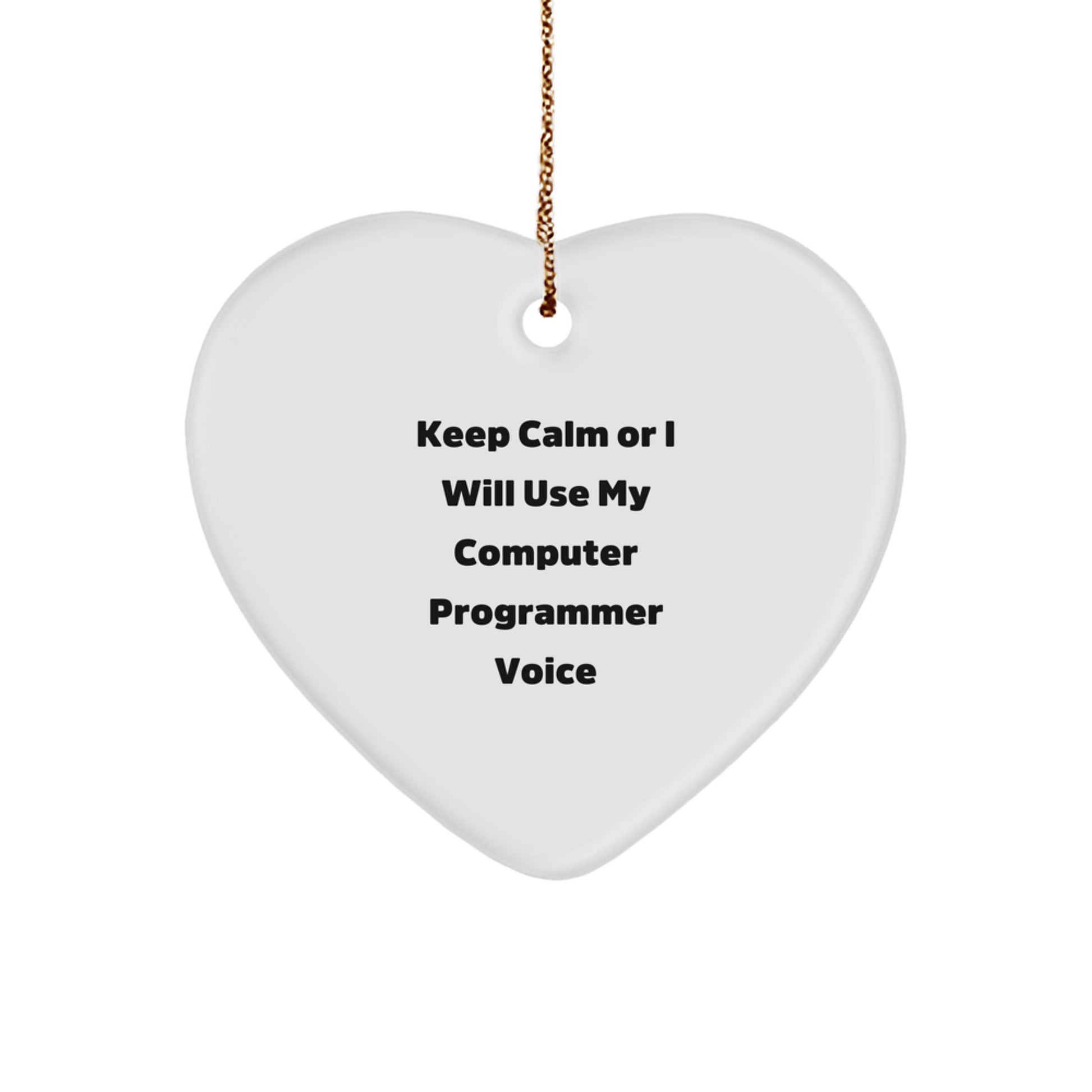 Funny Computer Programmer Gifts from Friends for Christmas - Keep Calm Or I Will Use My Computer Programmer Voice Heart Ornament, Unique Gifts for Men, Women, and Coworkers - Image 1