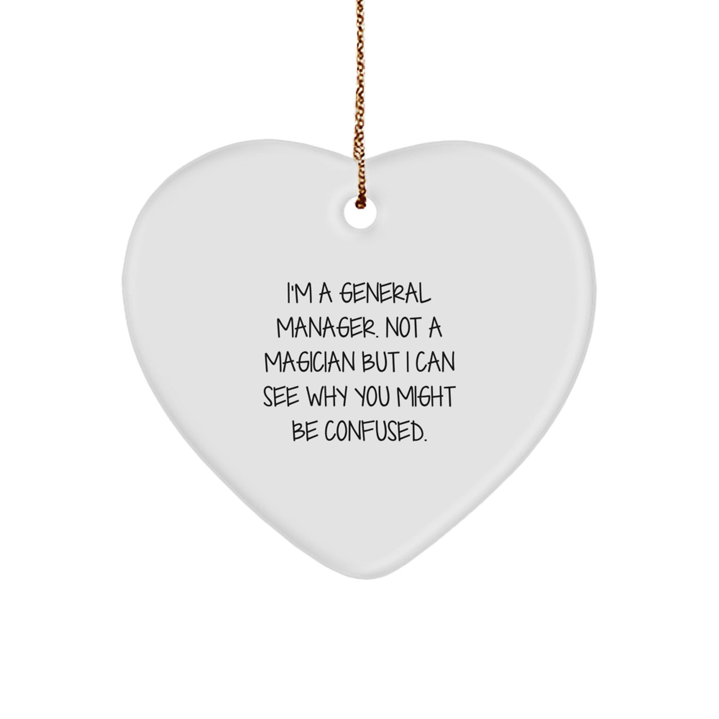 Funny General Manager Gifts for Christmas, Heart Ornament, I'm A General Manager. Not A Magician But I Can See Why You Might Be Confused., Gifts from Family to General Manager - Image 1