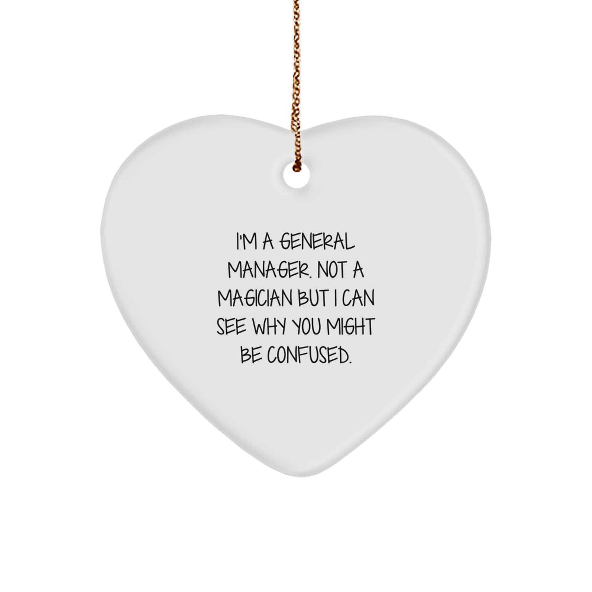 Funny General Manager Gifts for Christmas, Heart Ornament, I'm A General Manager. Not A Magician But I Can See Why You Might Be Confused., Gifts from Family to General Manager - Image 1