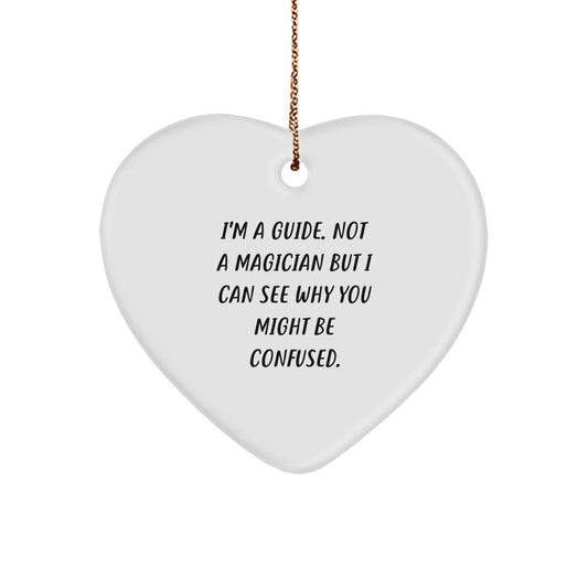 Funny Guide Gifts for Men, Women, and Friends - Heart Ornament with 'I'm A Guide. Not A Magician' Quote, Perfect for Christmas Unique Gifts from Family - Image 1
