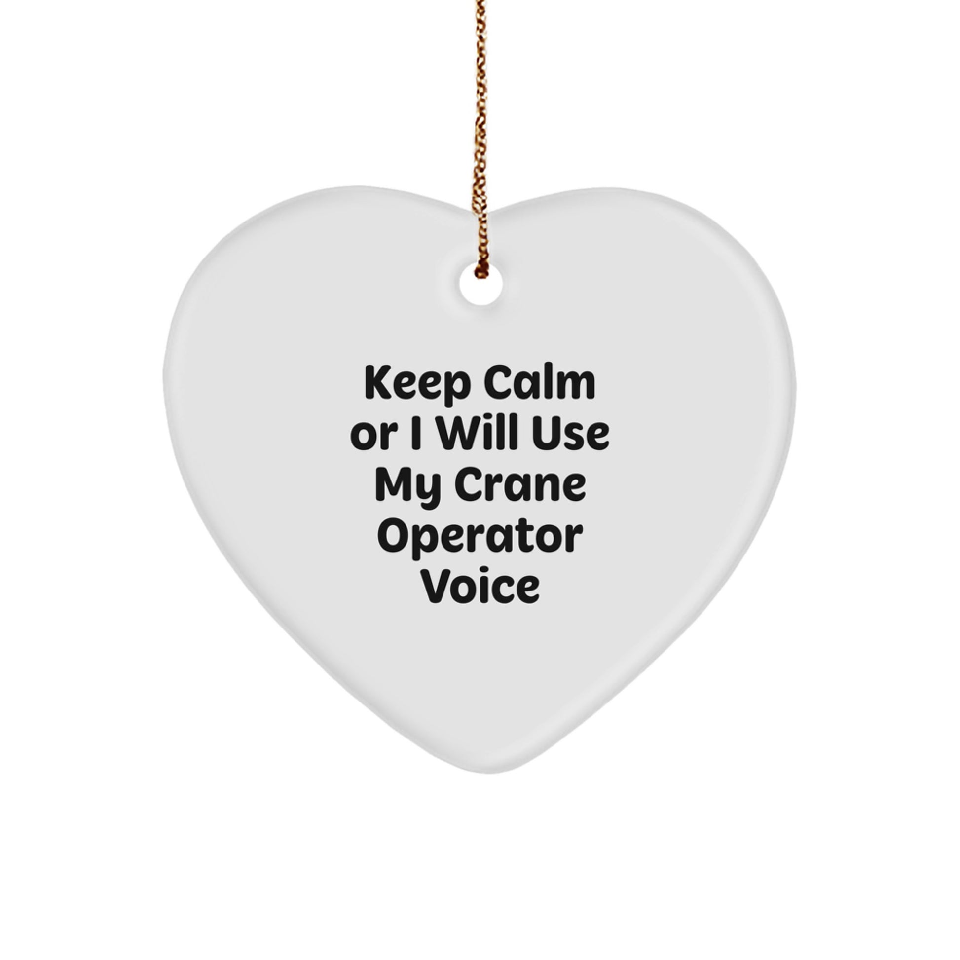 Funny Crane Operator Gifts from Men for Christmas Unique Gifts - Keep Calm Or I Will Use My Crane Operator Voice Heart Ornament - Image 1