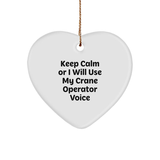 Funny Crane Operator Gifts from Men for Christmas Unique Gifts - Keep Calm Or I Will Use My Crane Operator Voice Heart Ornament - Image 1