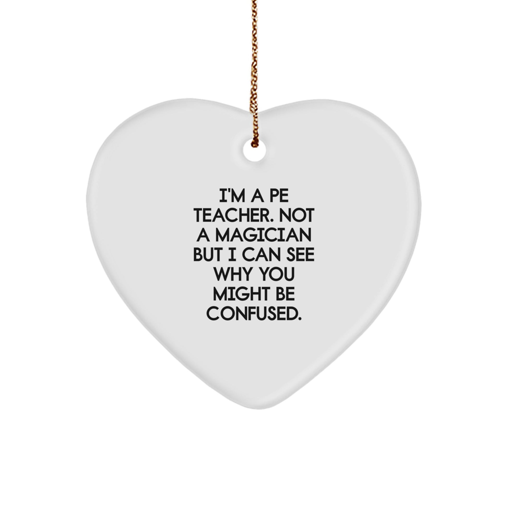 Funny PE Teacher Gifts - Heart Ornament for Men, Women, Coworkers, or Family - I'm Not a Magician, Gifts from Friends for Christmas - Image 1