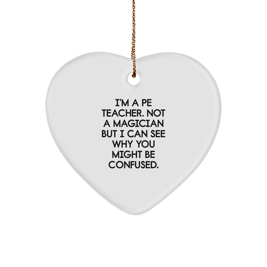 Funny PE Teacher Gifts - Heart Ornament for Men, Women, Coworkers, or Family - I'm Not a Magician, Gifts from Friends for Christmas - Image 1