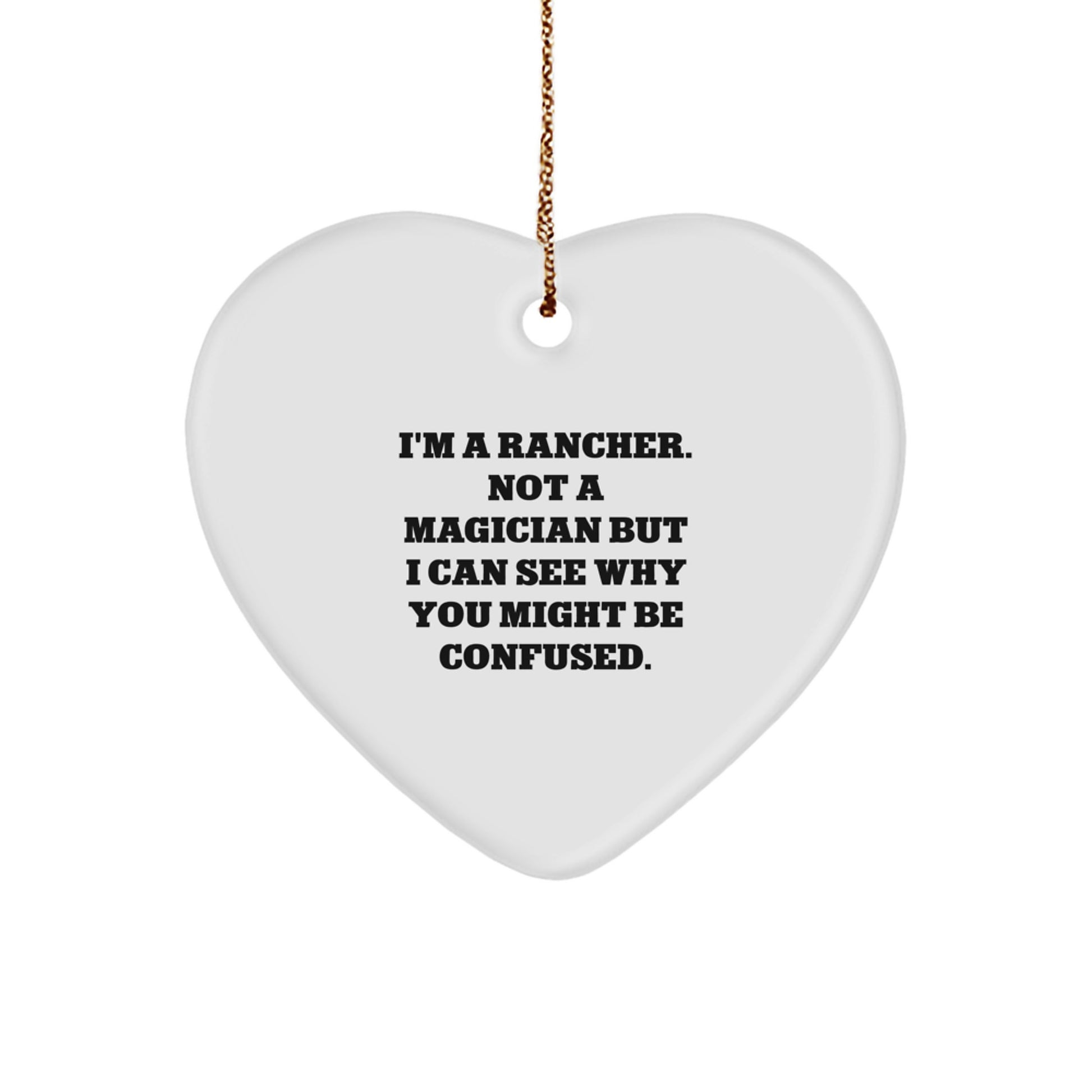 Rancher Gifts from Friends - Funny Heart Ornament for Christmas, 'I'm A Rancher. Not A Magician...' - Image 1
