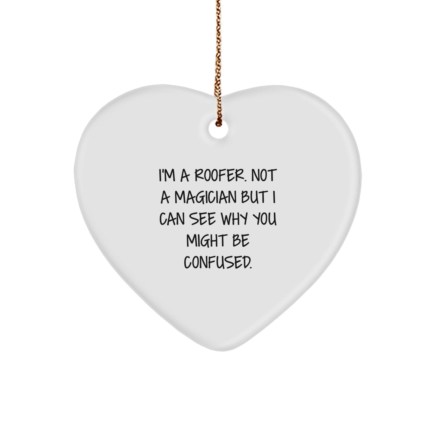 Funny Roofer Heart Ornament Gifts from Friends to a Special Roofer, I'm A Roofer. Not A Magician But I Can See Why You Might Be Confused. Christmas Unique Gifts for Roofer - Image 1