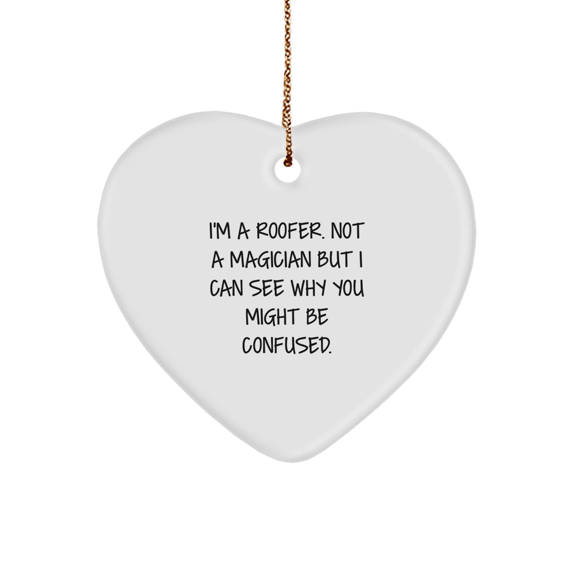 Funny Roofer Heart Ornament Gifts from Friends to a Special Roofer, I'm A Roofer. Not A Magician But I Can See Why You Might Be Confused. Christmas Unique Gifts for Roofer - Image 1