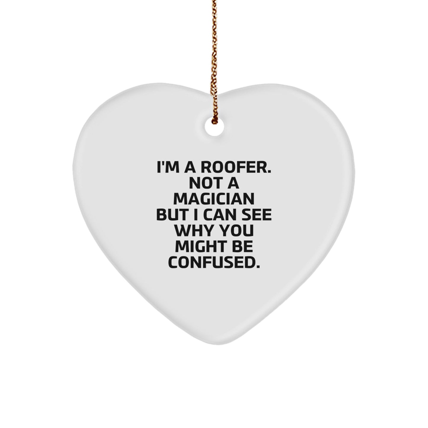 Funny Roofer Gifts from Friends for Men Heart Ornament with 'I'm A Roofer Not A Magician But I Can See Why You Might Be Confused' Quote, Christmas Unique Gifts - Image 1