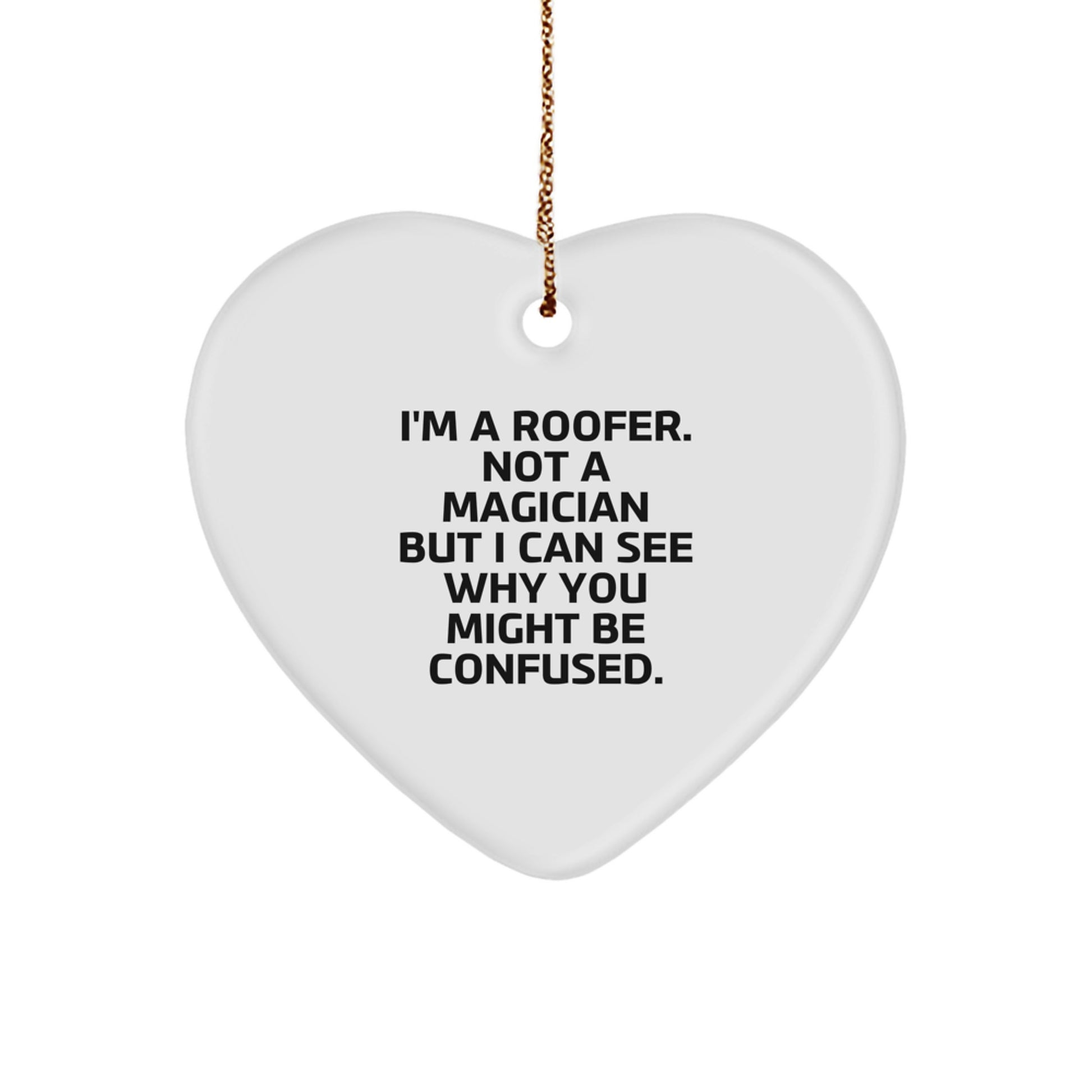Funny Roofer Gifts from Friends for Men Heart Ornament with 'I'm A Roofer Not A Magician But I Can See Why You Might Be Confused' Quote, Christmas Unique Gifts - Image 1