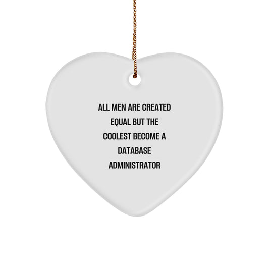 Inspirational Gifts from Men to Database Administrator Friends with All Men Are Created Equal But The Coolest Become A 'Database Administrator' Heart Ornament, Perfect for Christmas Unique Gifts - Image 1