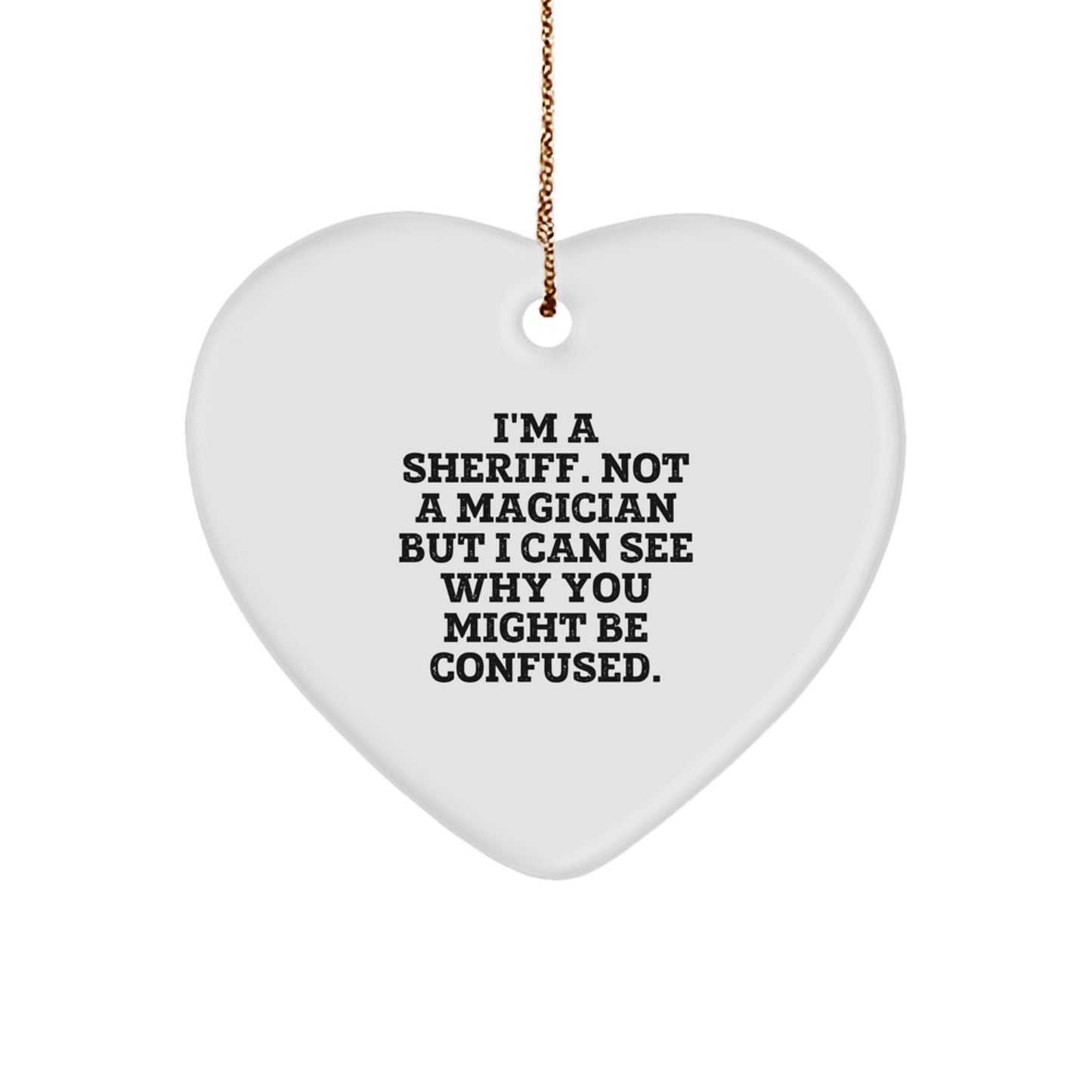 Funny Sheriff Heart Ornament Gifts for Men, Women, or Friends - I'm A Sheriff, Not A Magician, Unique Christmas Unique Gifts from Family - Image 1