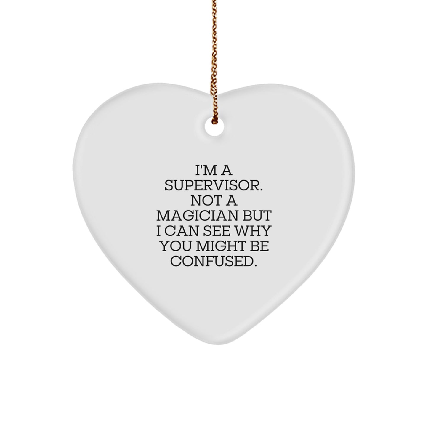 Funny Supervisor Gifts from Friends, Heart Ornament for Supervisor Men, 'I'm A Supervisor. Not A Magician But I Can See Why You Might Be Confused.' Christmas Unique Gifts - Image 1