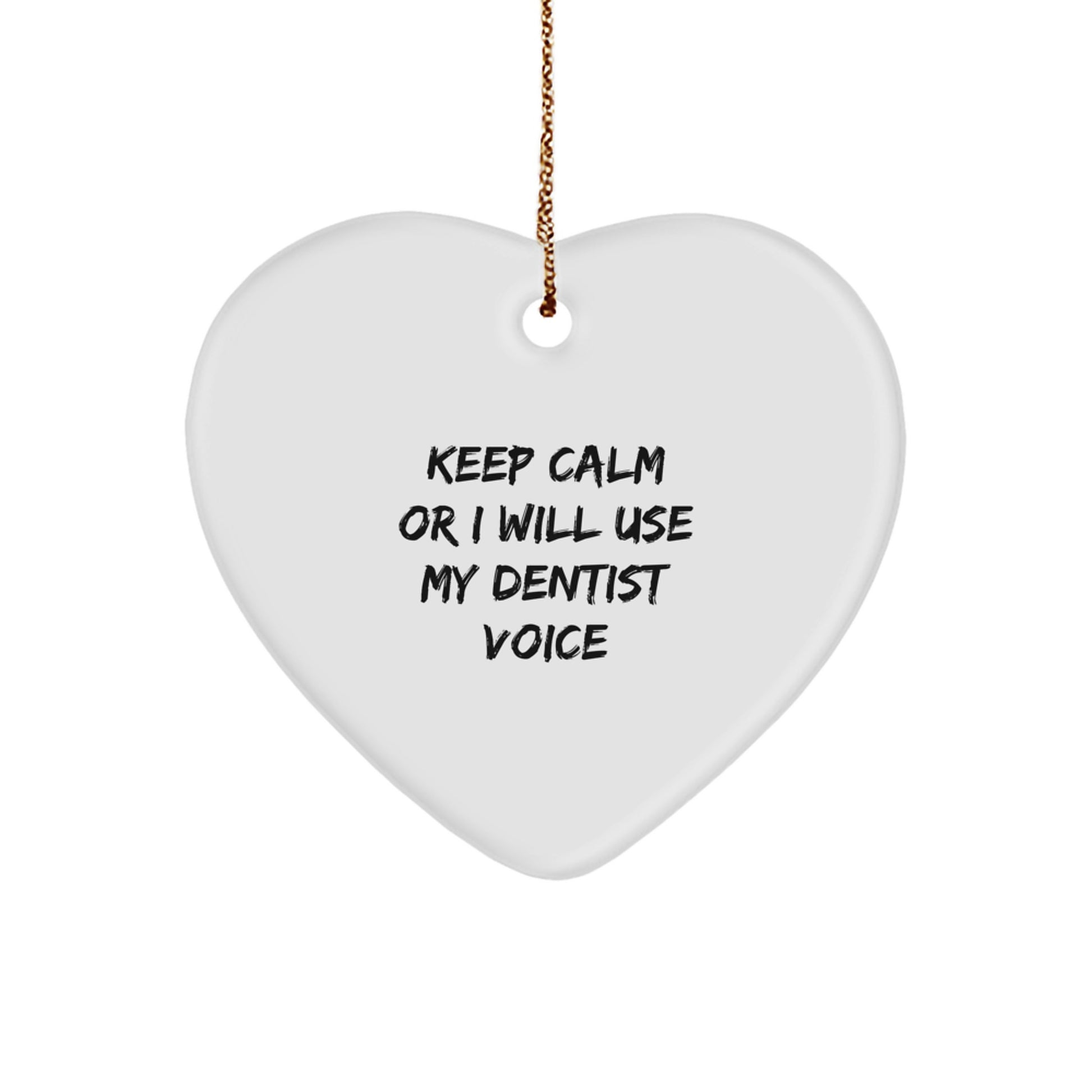 Funny Dentist Gifts from Friends and Family Christmas Unique Ornaments 'Keep Calm Or I Will Use My Dentist Voice' Heart Shaped MDF - Image 1