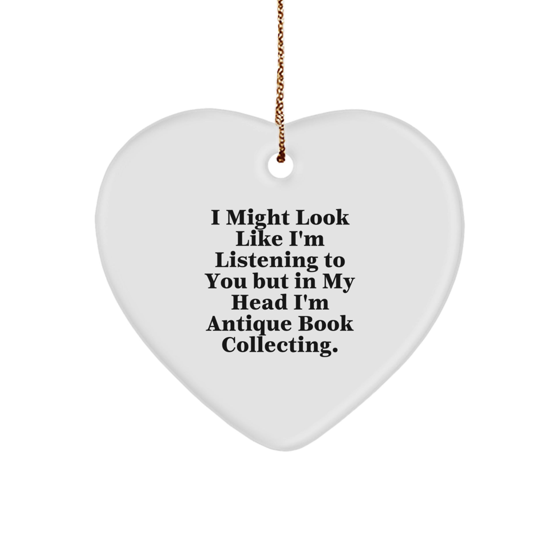Funny Antique Book Collecting Gifts from Friends for Christmas: 'I Might Look Like I'm Listening...' Heart Ornament - Image 1