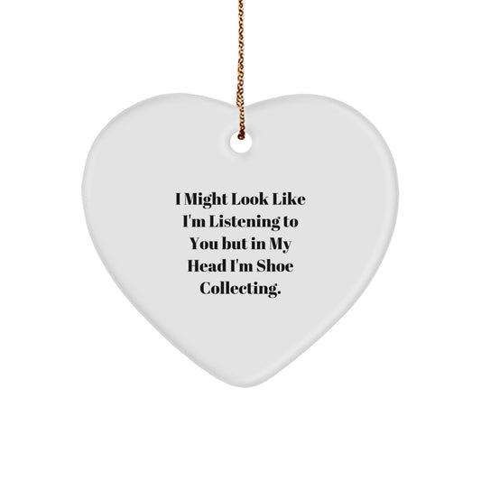 Funny Shoe Collecting Gifts from Friends for Men, Heart Ornament, I Might Look Like I'm Listening To You But In My Head I'm Shoe Collecting. - Image 1