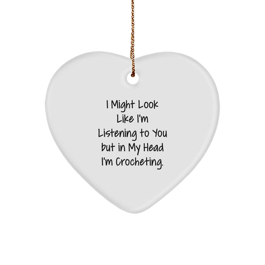 Funny Crocheting Gifts from Friends for Women - Heart Ornament with I Might Look Like I'm Listening To You But In My Head I'm Crocheting. - Image 1