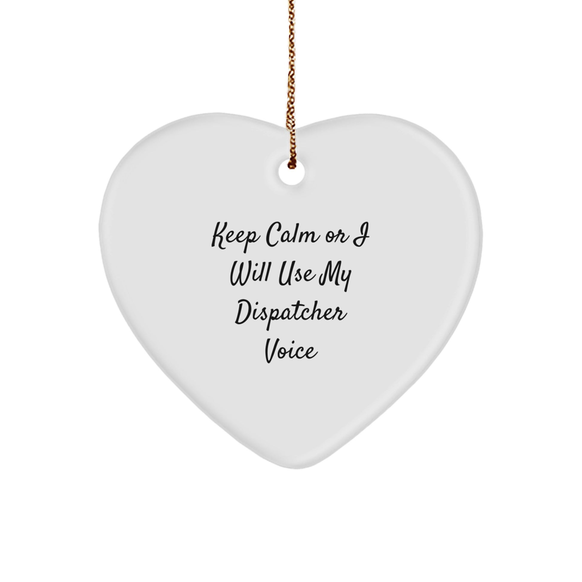 Dispatcher Gifts from Men, Funny Heart Ornament with 'Keep Calm Or I Will Use My Dispatcher Voice', Christmas Unique Gifts for Dispatcher - Image 1