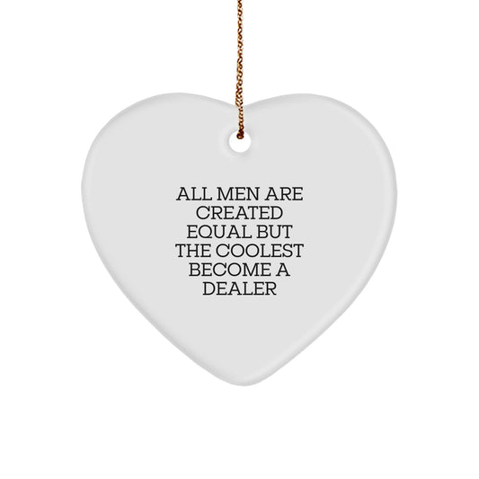 Funny Dealer Gifts from Men for Christmas Unique Gifts, Heart Ornament Inspirational Quote, All Men Are Created Equal But The Coolest Become A Dealer - Image 1