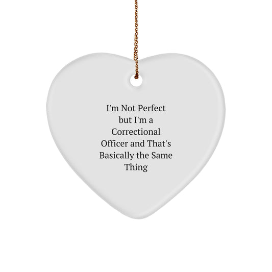 Funny Correctional Officer Heart Ornament Gifts for Men Correctional Officer Friends from Family - 'I'm Not Perfect But I'm A Correctional Officer' - Image 1