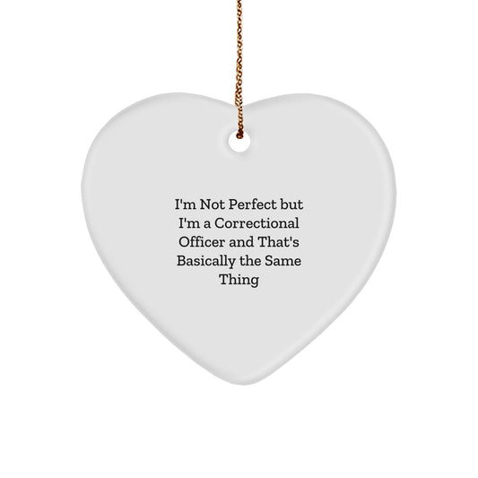 Funny Correctional Officer Gifts, Heart Ornament with Inspirational Quote 'I'm Not Perfect...' - Image 1
