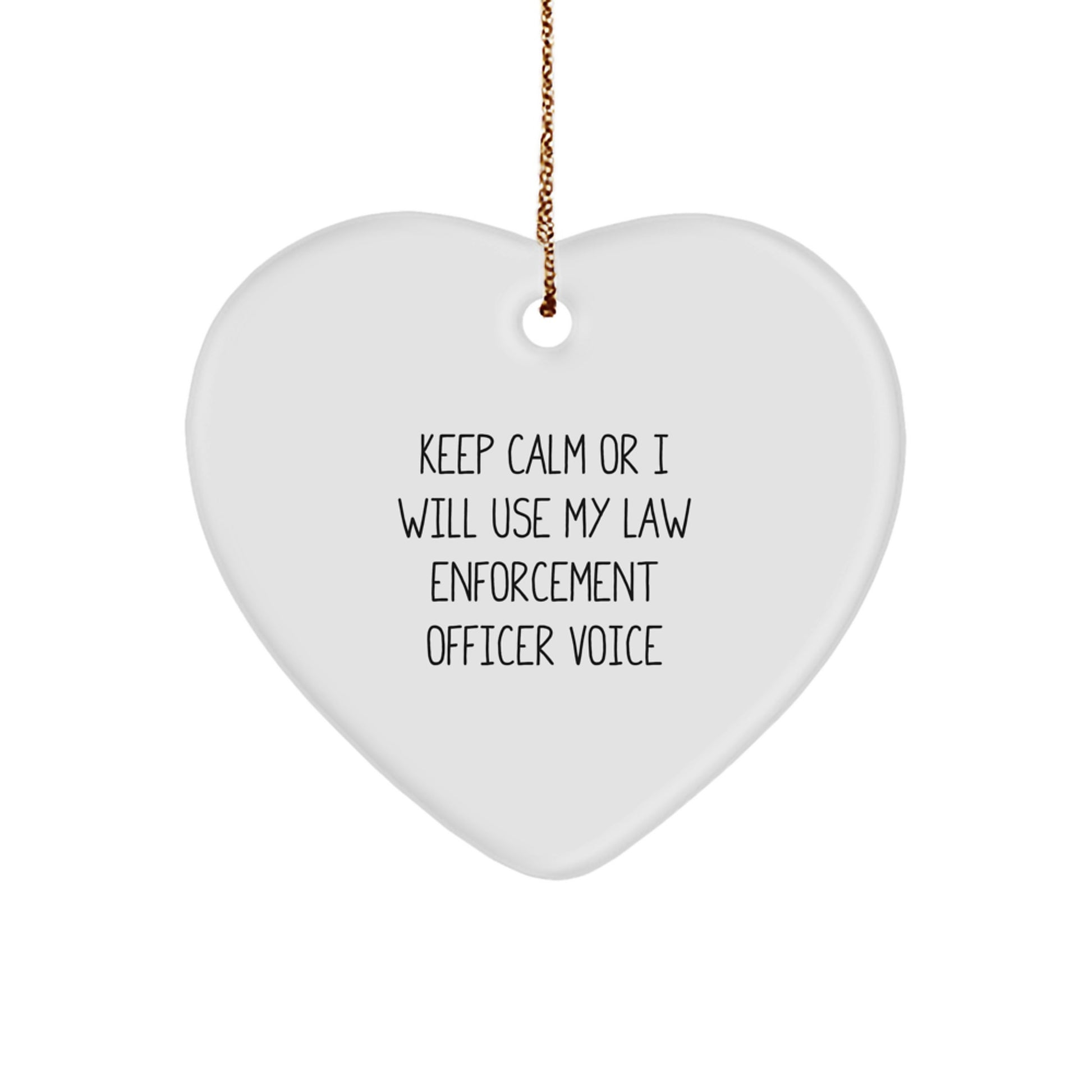 Funny Law Enforcement Officer Gifts from Friends, Funny Heart Ornament for Law Enforcement Officer, 'Keep Calm Or I Will Use My Law Enforcement Officer Voice' Christmas Unique Gifts - Image 1