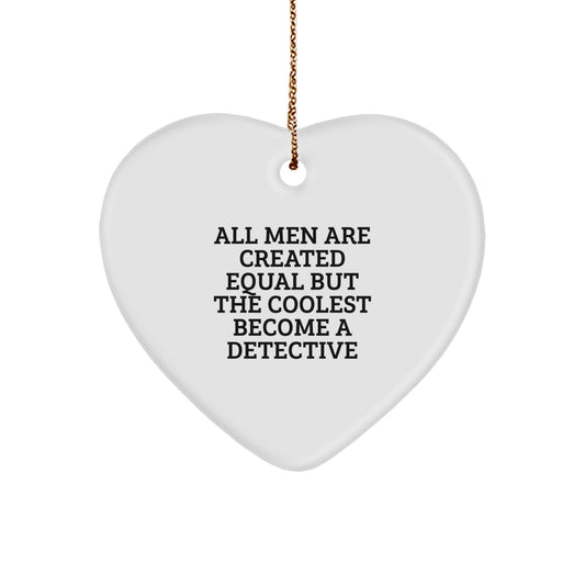 Funny Detective Gift for Men, Heart Ornament with Quote 'All Men Are Created Equal But The Coolest Become A Detective', Gifts for Detective Lover from Friends - Image 1