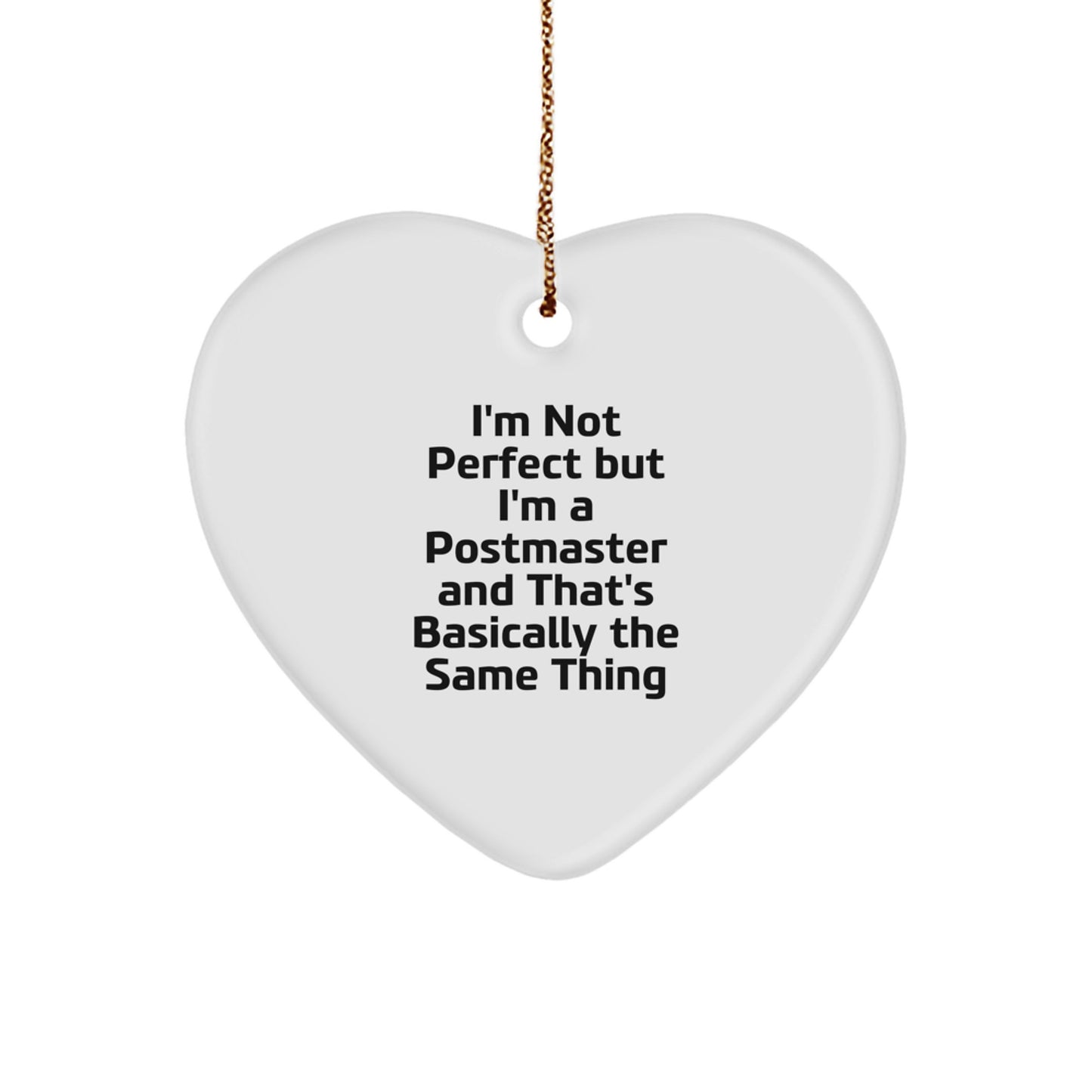 Funny Postmaster Gifts from Friends for Postmaster - Heart Ornament, White, Christmas Unique Gifts, I'm Not Perfect But I'm A Postmaster And That's Basically The Same Thing - Image 1