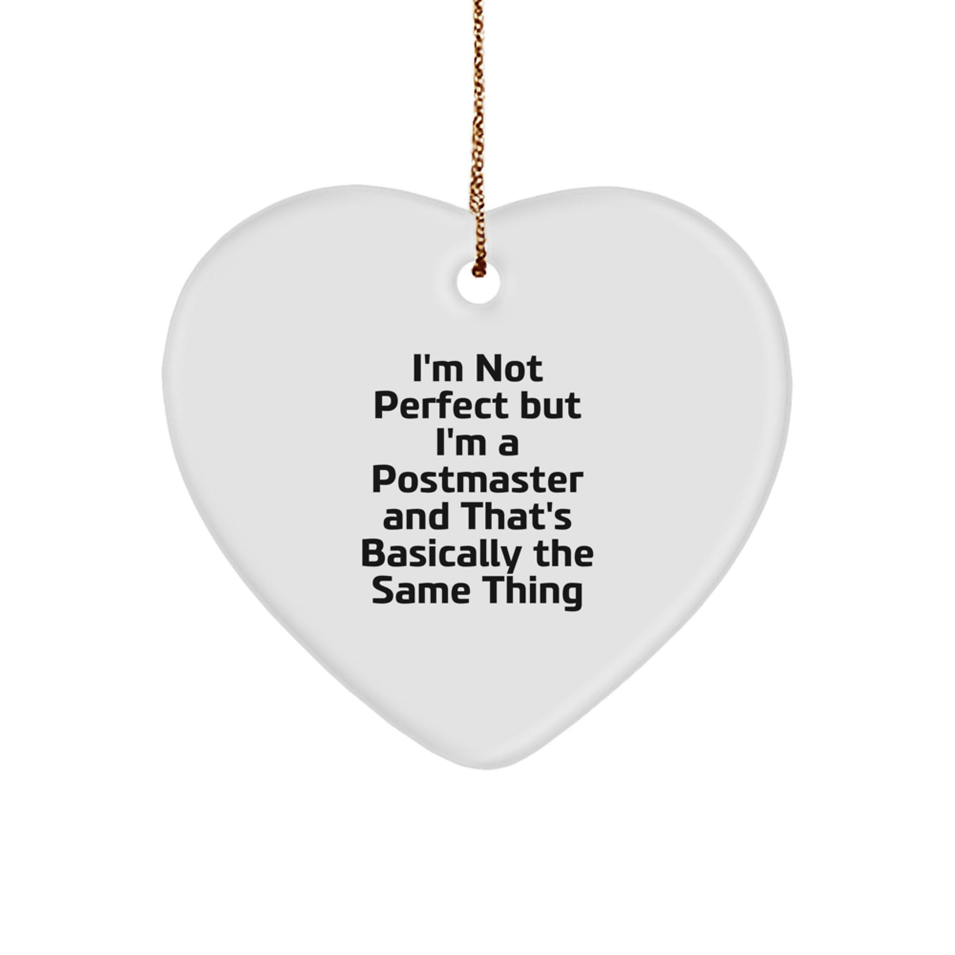 Funny Postmaster Gifts from Friends for Postmaster - Heart Ornament, White, Christmas Unique Gifts, I'm Not Perfect But I'm A Postmaster And That's Basically The Same Thing - Image 1