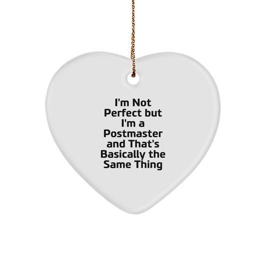 Funny Postmaster Gifts from Friends for Postmaster - Heart Ornament, White, Christmas Unique Gifts, I'm Not Perfect But I'm A Postmaster And That's Basically The Same Thing - Image 1