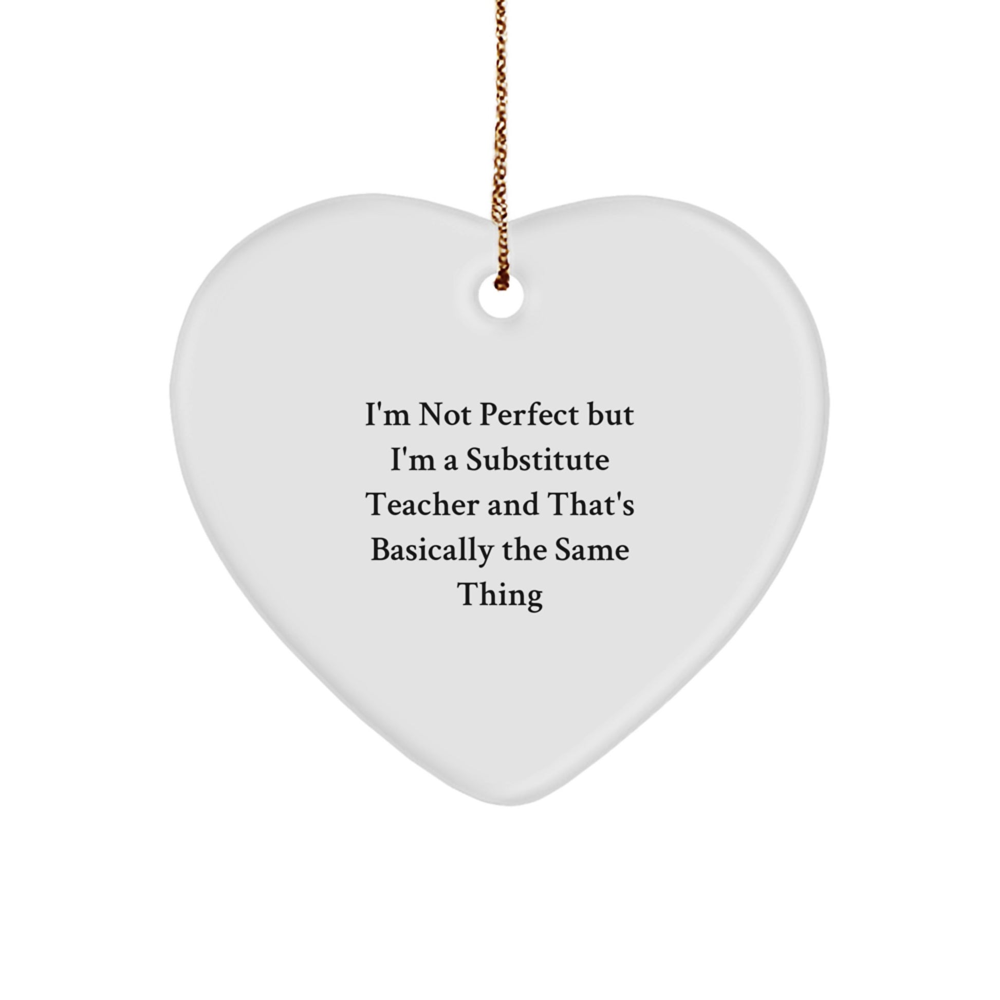 Funny Substitute Teacher Heart Ornament Gifts from Friends to Family - 'I'm Not Perfect' - Image 1