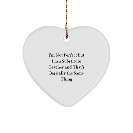 Funny Substitute Teacher Heart Ornament Gifts from Friends to Family - 'I'm Not Perfect' - Image 1