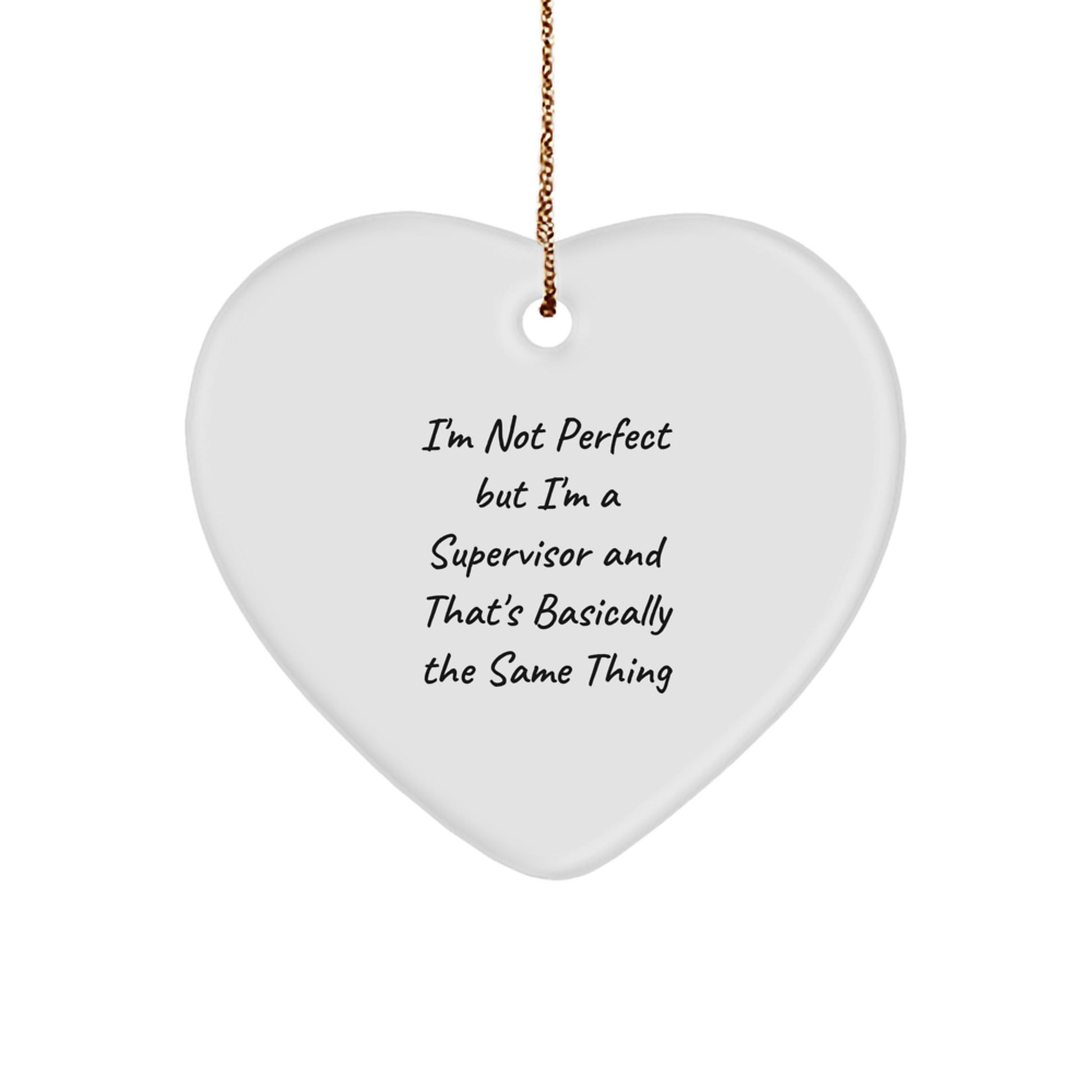 Funny Supervisor Gifts for Men, Unique Heart Ornament, Christmas Unique Gifts from Friends, Coworkers, Family, 'I'm Not Perfect But I'm A Supervisor And That's Basically The Same Thing' - Image 1