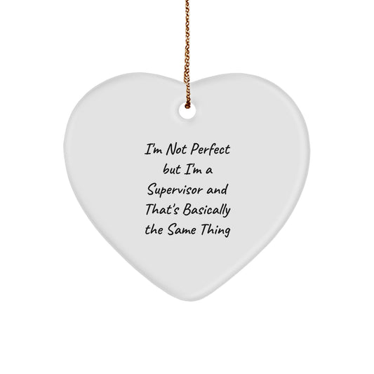 Funny Supervisor Gifts for Men, Unique Heart Ornament, Christmas Unique Gifts from Friends, Coworkers, Family, 'I'm Not Perfect But I'm A Supervisor And That's Basically The Same Thing' - Image 1