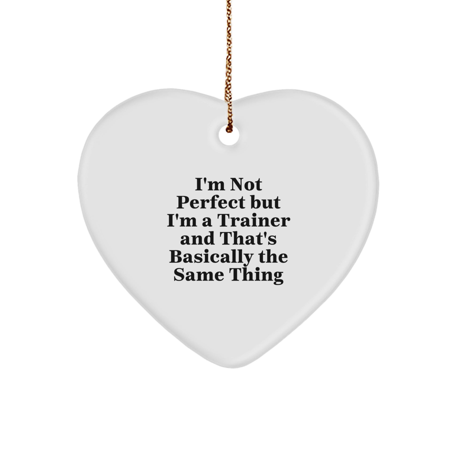 Funny Trainer Heart Ornament Gifts from Men to Trainer for Christmas, 'I'm Not Perfect But I'm A Trainer And That's Basically The Same Thing', Trainer Gifts, Heart Shaped Ornament - Image 1