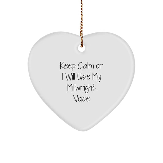 Funny Millwright Heart Ornament Gifts from Friends and Family for Men and Women - Keep Calm Or I Will Use My Millwright Voice Christmas Unique - Image 1