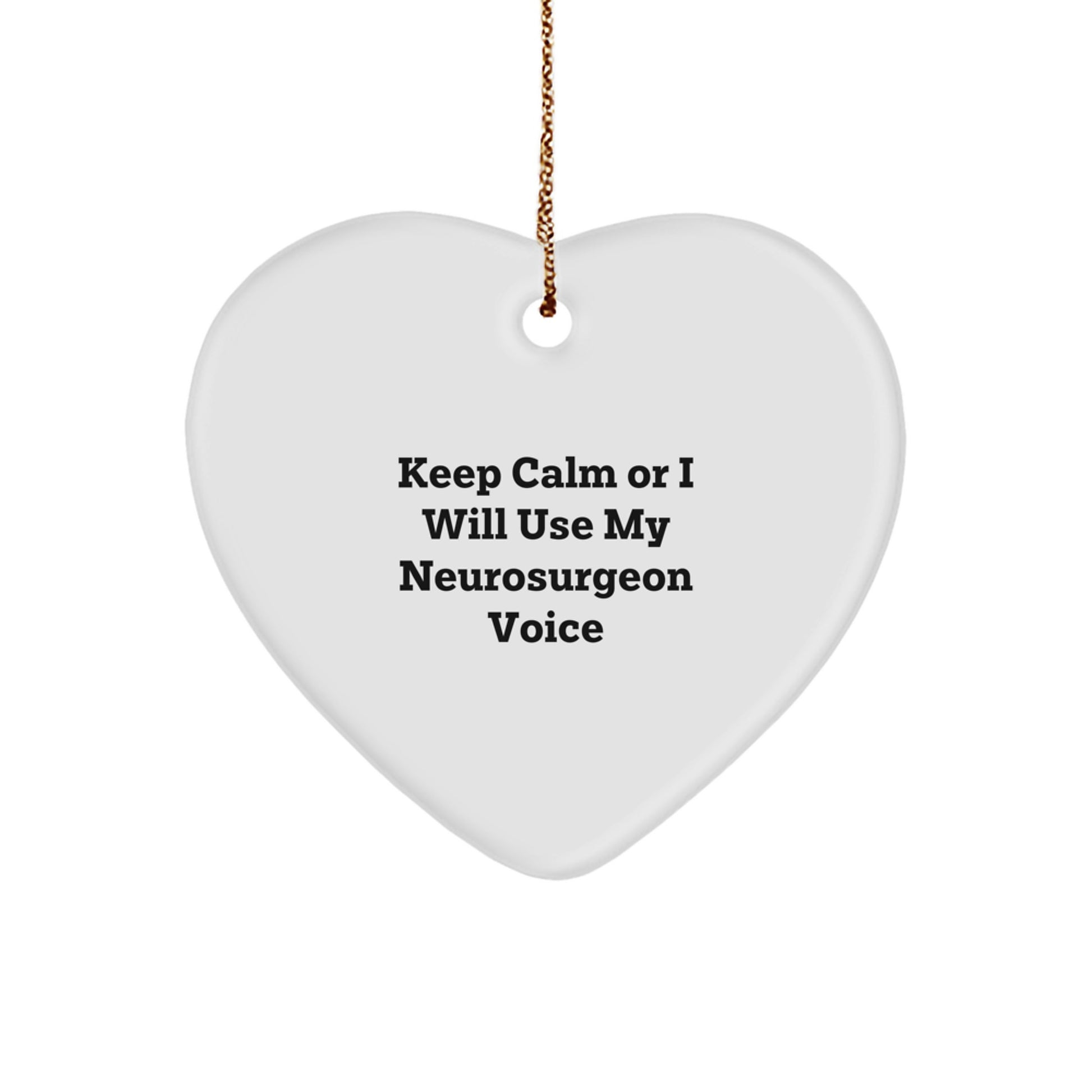 Funny Neurosurgeon Gifts from Men to Neurosurgeon Friends - Heart Ornament Keep Calm Or I Will Use My Neurosurgeon Voice, Christmas Unique Heart - Image 1