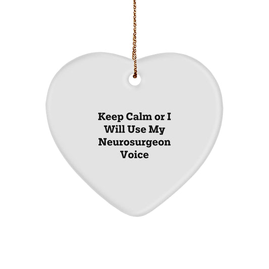 Funny Neurosurgeon Gifts from Men to Neurosurgeon Friends - Heart Ornament Keep Calm Or I Will Use My Neurosurgeon Voice, Christmas Unique Heart - Image 1