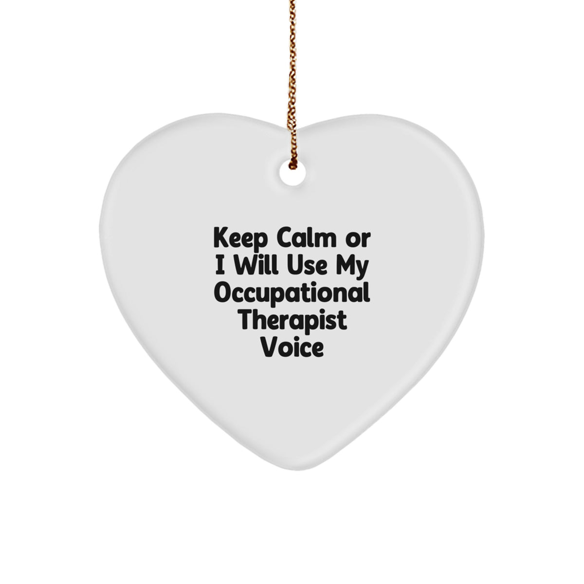 Funny Occupational Therapist Gifts, Heart Ornaments for Christmas Unique Gifts from Friends Family, 'Keep Calm or I Will Use My Occupational Therapist Voice' Heart Ornament - Image 1