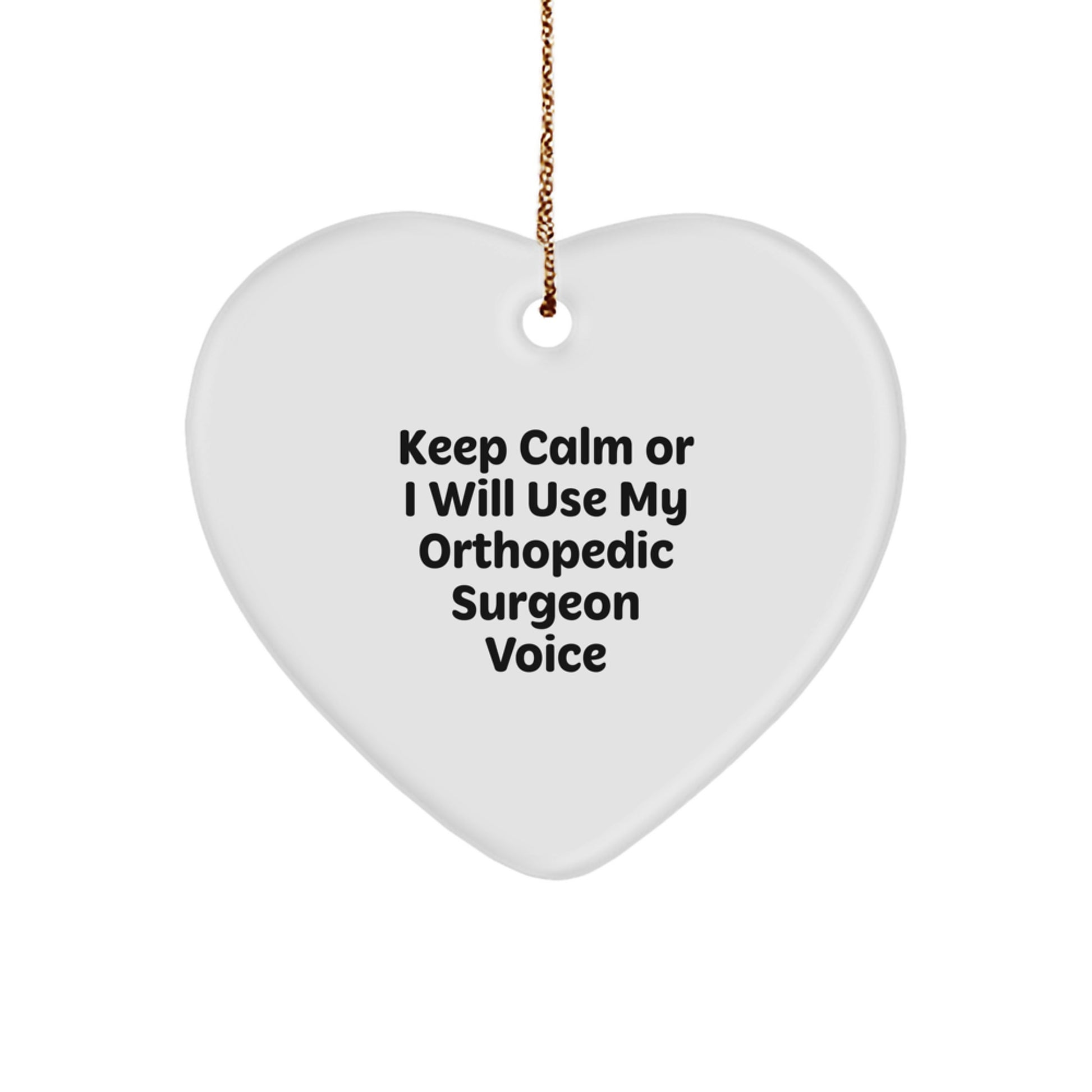 Funny Orthopedic Surgeon Gifts for Men, Women, or Coworkers - Heart Ornament with 'Keep Calm Or I Will Use My Orthopedic Surgeon Voice' - Image 1