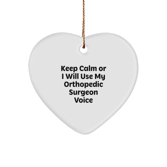 Funny Orthopedic Surgeon Gifts for Men, Women, or Coworkers - Heart Ornament with 'Keep Calm Or I Will Use My Orthopedic Surgeon Voice' - Image 1
