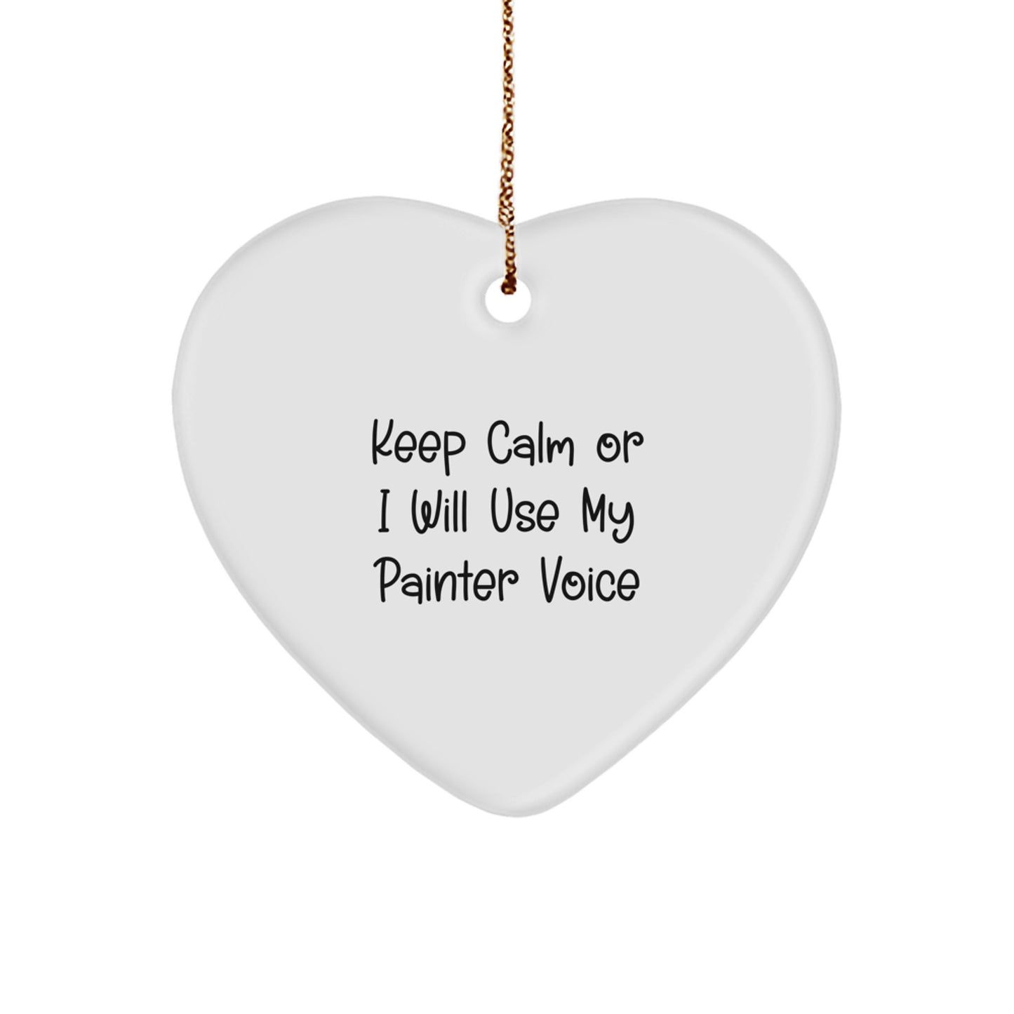 Funny Painter Gifts for Men - Keep Calm Or I Will Use My Painter Voice - Christmas Heart Ornament from Friends, Coworkers, or Family - Image 1