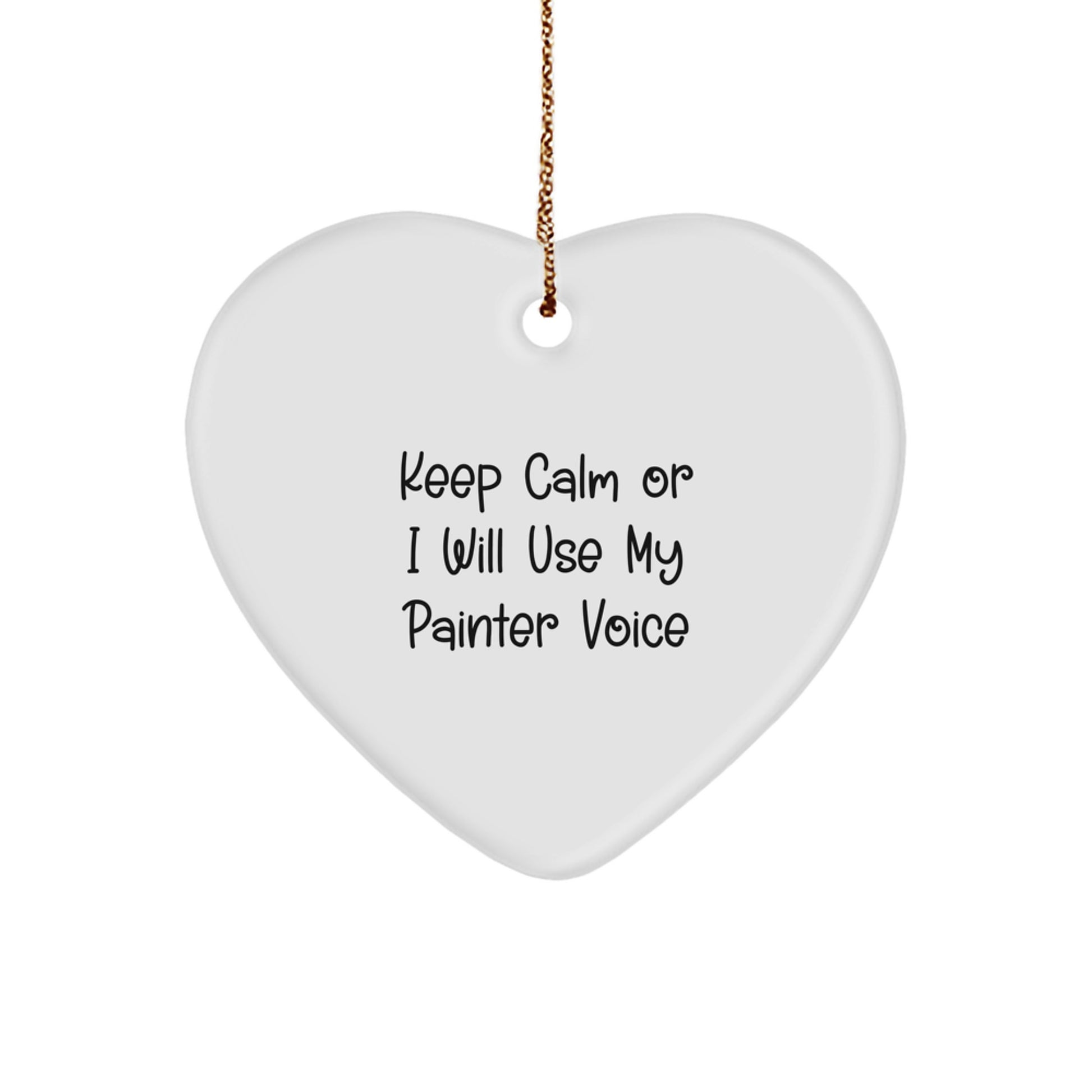 Funny Painter Gifts for Men - Keep Calm Or I Will Use My Painter Voice - Christmas Heart Ornament from Friends, Coworkers, or Family - Image 1