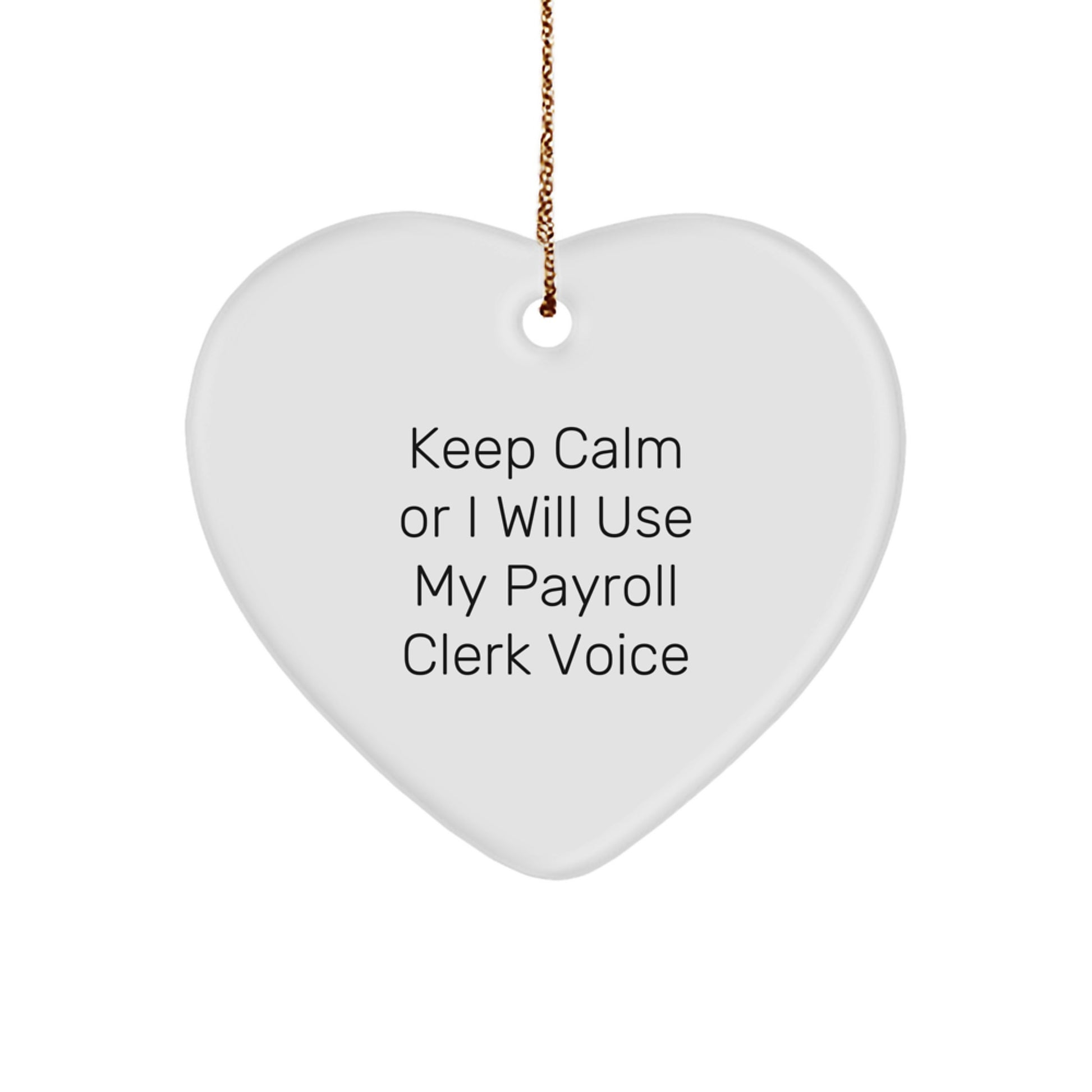 Funny Payroll Clerk Gifts from Friends, Heart Ornament with 'Keep Calm Or I Will Use My Payroll Clerk Voice' Quote, Perfect Christmas Unique Gifts for Payroll Clerk Women - Image 1