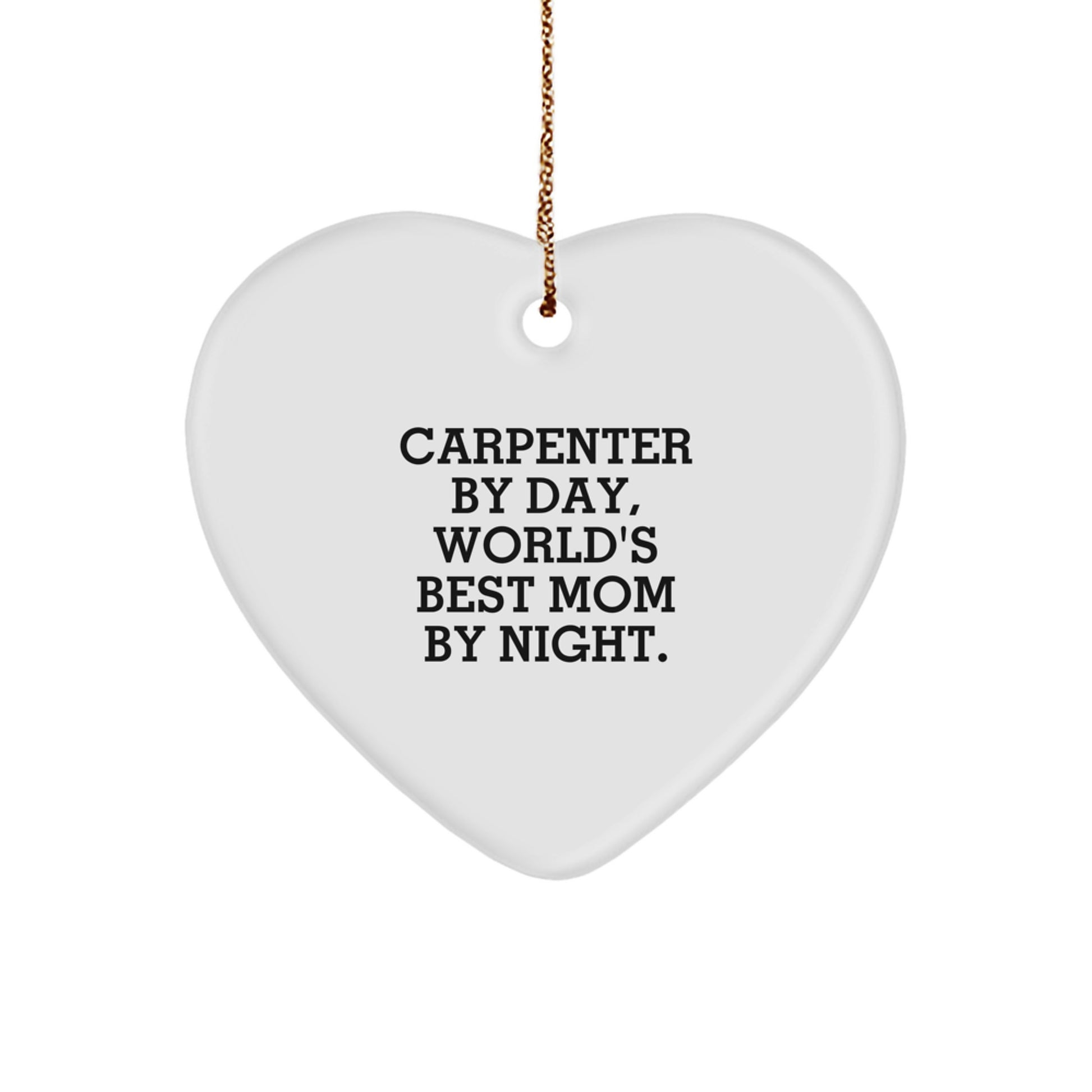 Carpenter Gifts from Mom - Funny Heart Ornament for Christmas, 'Carpenter By Day, World's Best Mom By Night.' - Image 1
