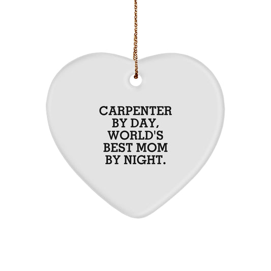 Carpenter Gifts from Mom - Funny Heart Ornament for Christmas, 'Carpenter By Day, World's Best Mom By Night.' - Image 1