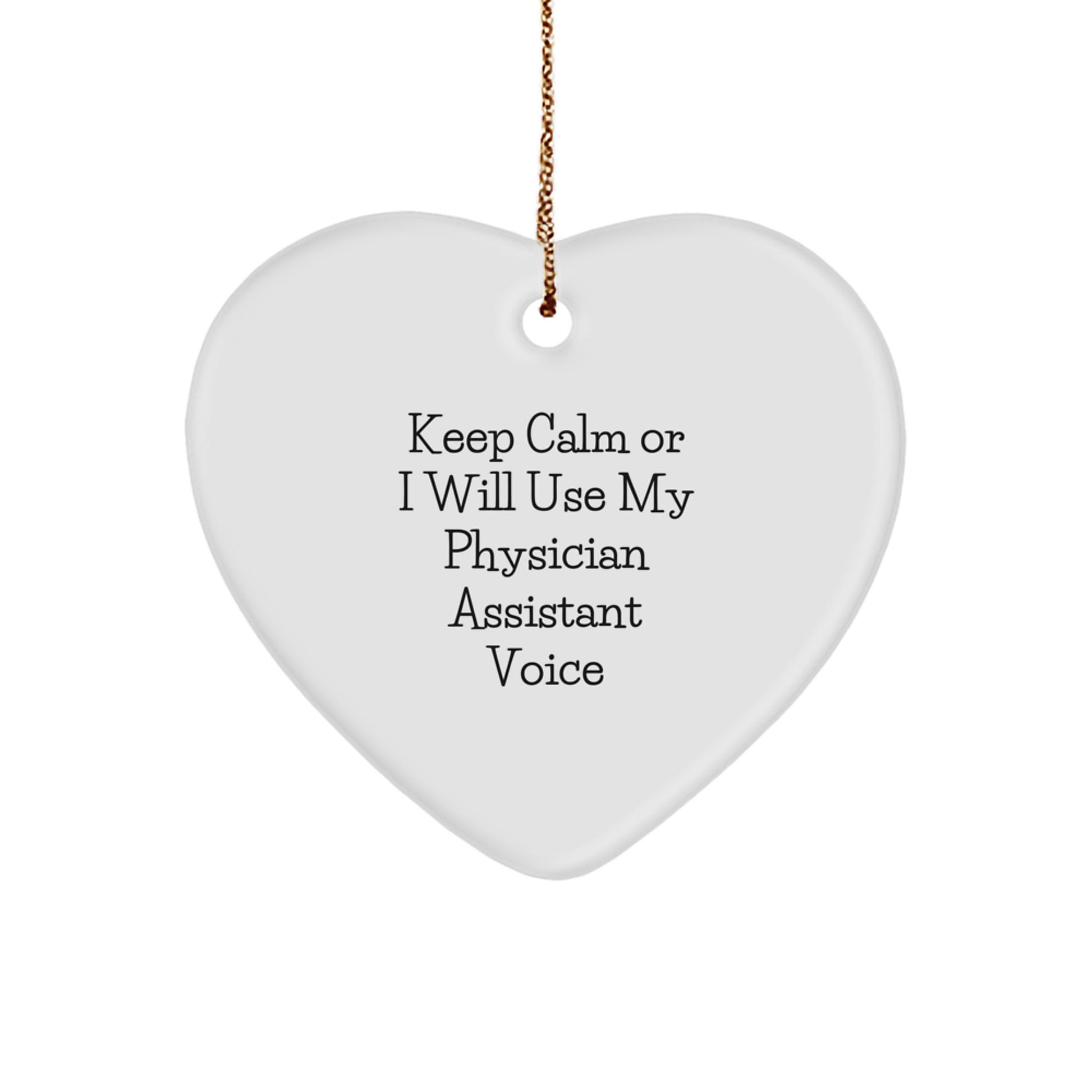 Gifts from Friends and Family for Physician Assistsants - Funny Heart Ornament Gifts for Christmas - Keep Calm Or I Will Use My Physician Assistant Voice - Image 1