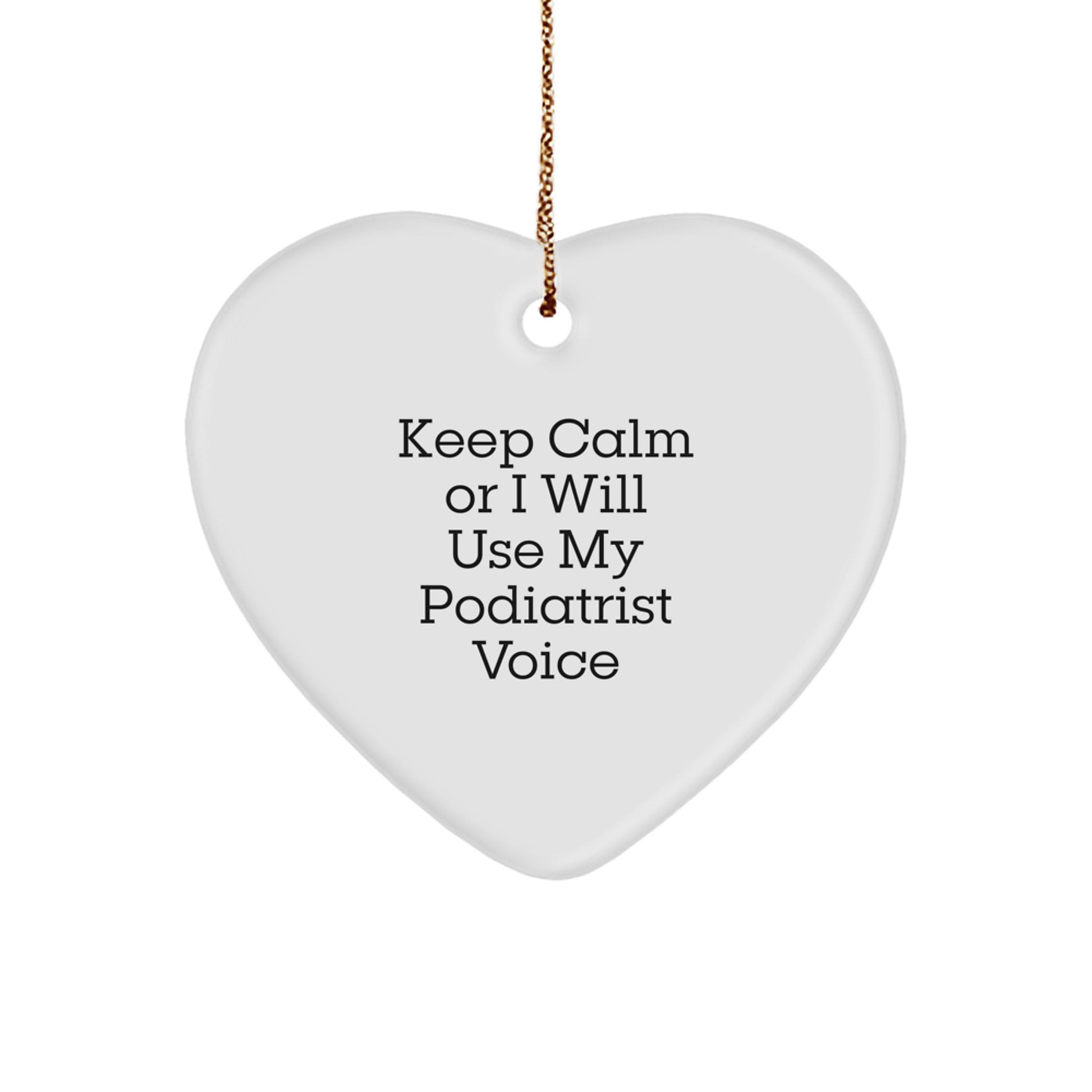 Podiatrist Gifts Funny Heart Ornament for Friends and Family Keep Calm Or I Will Use My Podiatrist Voice Gifts from Friends - Image 1