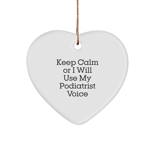 Podiatrist Gifts Funny Heart Ornament for Friends and Family Keep Calm Or I Will Use My Podiatrist Voice Gifts from Friends - Image 1