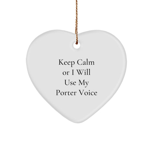 Funny Gifts from Men to Porter, Unique Heart Ornament for Porter, Keep Calm Or I Will Use My Porter Voice Christmas Unique Gift - Image 1
